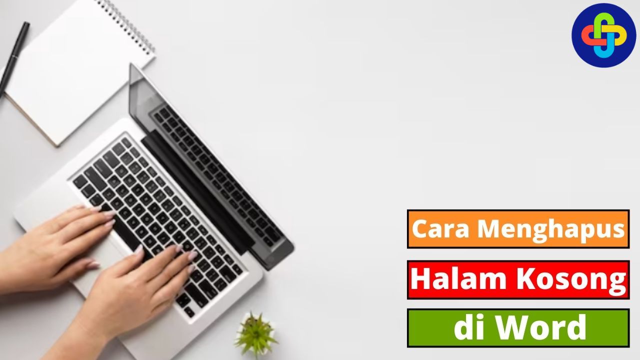 Begini Cara Menghapus Halaman Kosong di Word